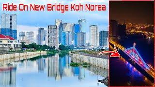 Ride Tour With New Bridge Kohnorea To Kohpic Phnom Penh City