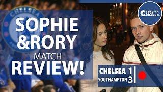 SOPHIE AND RORY POST MATCH REVIEW - CHELSEA 1 - 3 SOUTHAMPTON