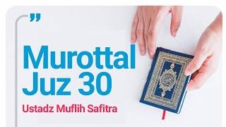 Lengkap Murottal Juz 30 l Ustadz Muflih Safitra