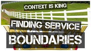 Context is King | Finding Service Boundaries Talk