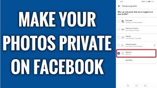 How To Make Your Photos Private On Facebook