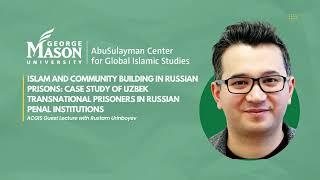 Islam and Community Building in Russian Prisons with Rustam Urinboyev