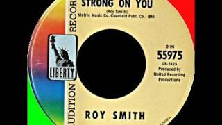 ROY SMITH --  VERY STRONG ON YOU