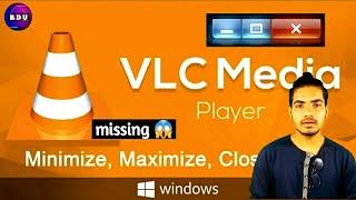 How to Fix VLC Media player does not Display the minimize, Miaximize, Close Buttons | Fix 100% hindi