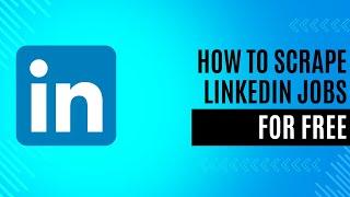 How to scrape LinkedIn Jobs for free