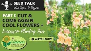 Seed Talk #24 - Cut & Come Again Cool Flowers, Part 3