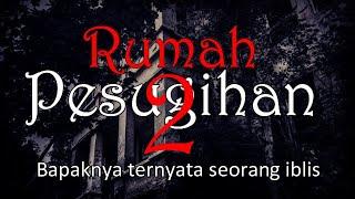 RUMAH PESUGIHAN 2 - Bapaknya Ternyata Seorang Iblis | Cerita Horor #309 Lapak Horor