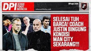 COACH JUSTIN: SELESAI TUH BARCELONA, MAN CITY DALAM KONDISI LINGLUNG - DPI - EPS 1484