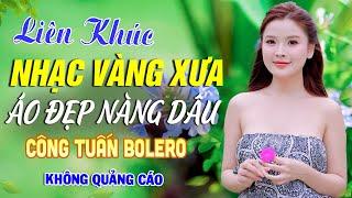 BOLERO TUYỂN CHỌN - NHẠC LÍNH CÔNG TUẤN 2024 - Nhạc Vàng Xưa TOÀN BÀI HAY GÂY NGHIỆN Nhất Hiện Nay