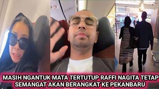 MASIH WAJAH NGANTUK RAFFI AHMAD DAN NAGITA TETAP SEMANGAT AKAN BERANGKAT KE PEKANBARU