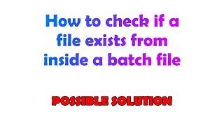 How to check if a file exists from inside a batch file