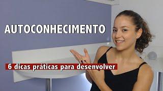 COMO AUMENTAR O CONHECIMENTO PRÓPRIO? 6 dicas práticas para desenvolver o seu autoconhecimento