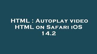 HTML : Autoplay video HTML on Safari iOS 14.2