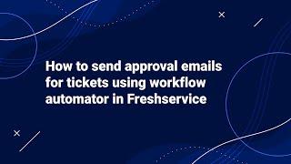 How to send Approval Emails for Tickets using Workflow Automator in Freshservice