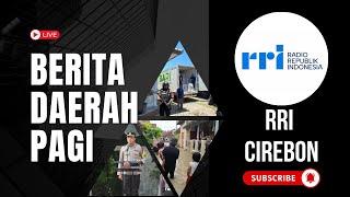 [ LIVE ] Berita Daerah Pagi RRI Cirebon