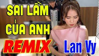 Sai Lầm Của Của Anh - Đình Dũng [REMIX] | Cover Lan Vy & Duy Chinh