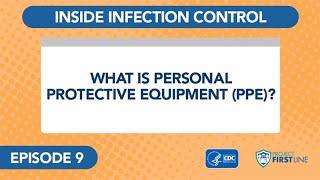 Episode 9: What is Personal Protective Equipment (PPE)?