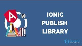 How to Create & Publish an Angular Library with Ionic 4 Components