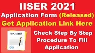 IISER 2021 Application Form (Released) - How To Fill IISER Application Form 2021