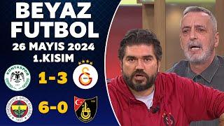 Beyaz Futbol 26 Mayıs 2024 1.Kısım / Şampiyon Galatasaray