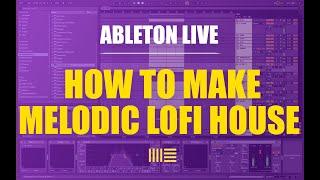 How To Make Melodic LoFi House | Ableton Live 10.1