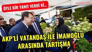 AKP’Lİ VATANDAŞ İLE İMAMOĞLU ARASINDA TARTIŞMA: ÖYLE BİR YANIT VERDİ Kİ…