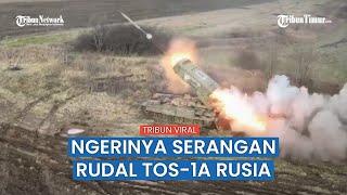 Rudal TOS-1A Senjata Andalan Rusia Makin Ganas, Gempur Posisi Militer Ukraina