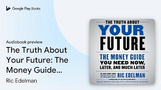 The Truth About Your Future: The Money Guide… by Ric Edelman · Audiobook preview