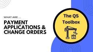 What are Payment Applications and Change Orders in Construction?