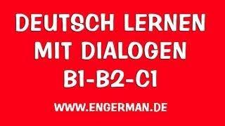 Deutsch lernen mit Dialogen | B1 B2 C1 | Deutsch lernen kostenlos