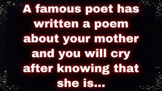 A famous poet has written a poem about your mother and you will cry after knowing that she is...