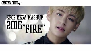 "FIRE" 2016 K-POP MEGA MASHUP — GMIXMASHUP