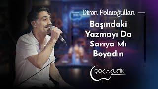 Diren Polatoğulları - Başındaki Yazmayı Sarıya Mı Boyadın