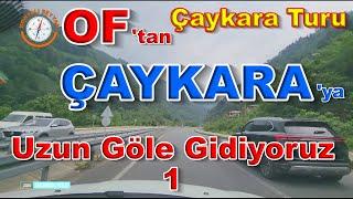 OF'tan ÇAYKARA'ya / OF'tan UZUNGÖLE Gidiyoruz -1 /  ÇAYKARA TURU / ÇAYKARA'da Kısa Bir Tur