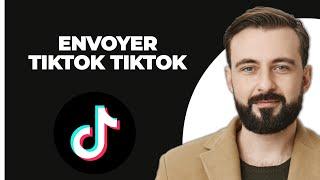 Comment Envoyer des TikToks sur TikTok (2024)