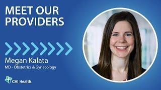 Megan Kalata, MD - Obstetrics & Gynecology - CHI Health