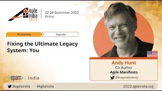 Fixing the Ultimate Legacy System: You by Andy Hunt #AgileIndia 2022