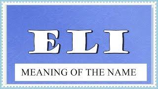 MEANING OF THE NAME ELI , FUN FACTS, HOROSCOPE