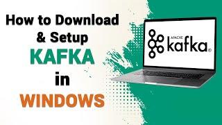 How to Download and Setup Kafka in Windows