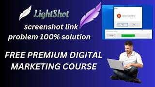 Lightshot Screenshot Link Problem: 100% Solution and Free Premium Digital Marketing Course