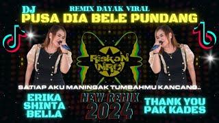 DJ PUSA DIA BELE PUNDANG THANK YOU PAK KADES REMIX DAYAK TERBARU VIRAL TIK TOK ERIKA SHINTA BELLA