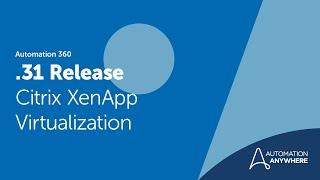 Automation 360 Release .31 | Citrix XenApp Virtualization