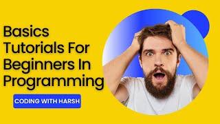 Programming full tutorials for beginners - Learn with CODING WITH HARSH