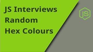 JS Interview - Random Hex Colours - Question 10