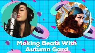 Making Beats With Autumn Gard