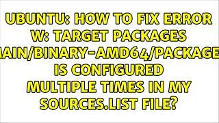 How to fix error W: Target Packages (main/binary-amd64/Packages) is configured multiple times in...