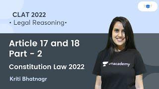 Article 17 and 18 Part 2 l Constitution Law l Legal Reasoning l Unacademy Law l CLAT 2022