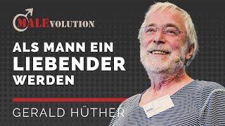 Gerald Hüther – ​Als Mann ein Liebender werden