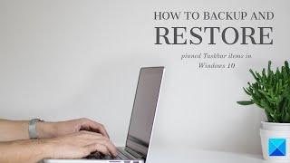 How to Backup and Restore pinned Taskbar items in Windows 10