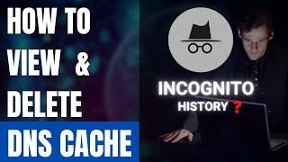 What is DNS ? How to View and Delete Incognito History via DNS cache !